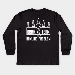 My Drinking Team Has A Bowling Team - Bowling Lover Kids Long Sleeve T-Shirt